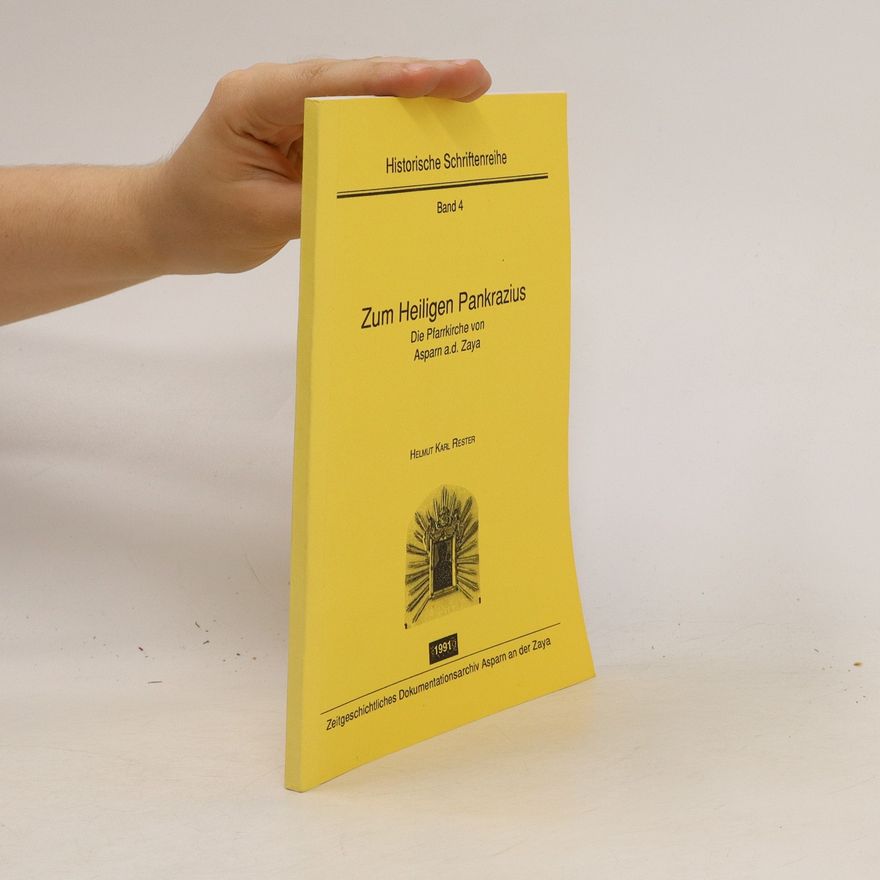 Helmut Karl Rester Historische Schriftenreihe, Band 4: Zum Heiligen Pankrazius - Die Pfarrkirche von Aspam a.d. Zaya