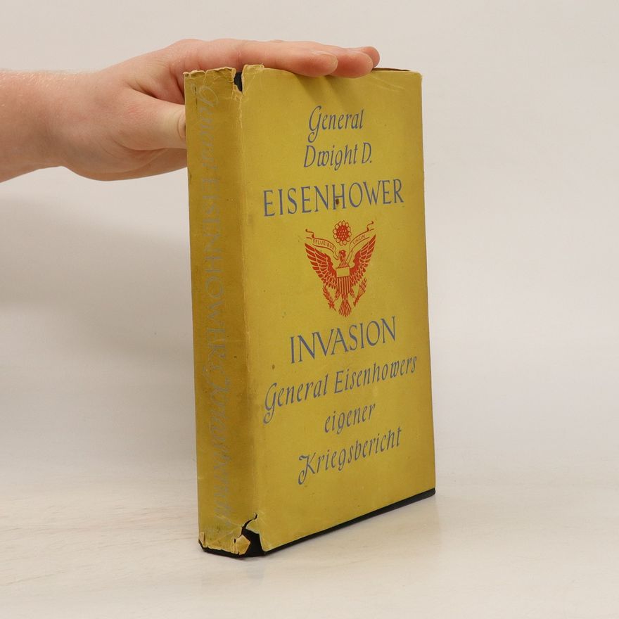Dwight David Eisenhower Invasion: General Eisenhowers eigener Kriegsbericht