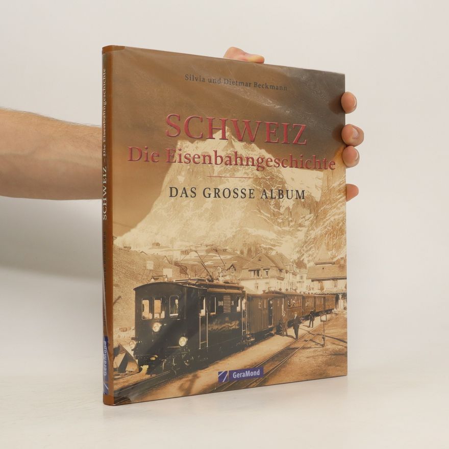 Silvia Beckmann Schweiz – die Eisenbahngeschichte