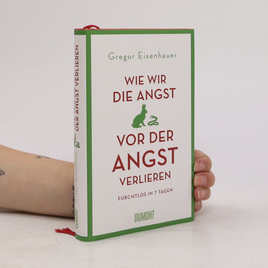 Gregor Eisenhauer Wie wir die Angst vor der Angst verlieren