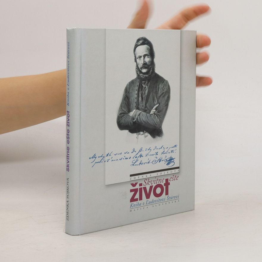 Zdenka Sojková Skvitne ešte život Skvitne ešte život : kniha o Ľudovítovi Štúrovi