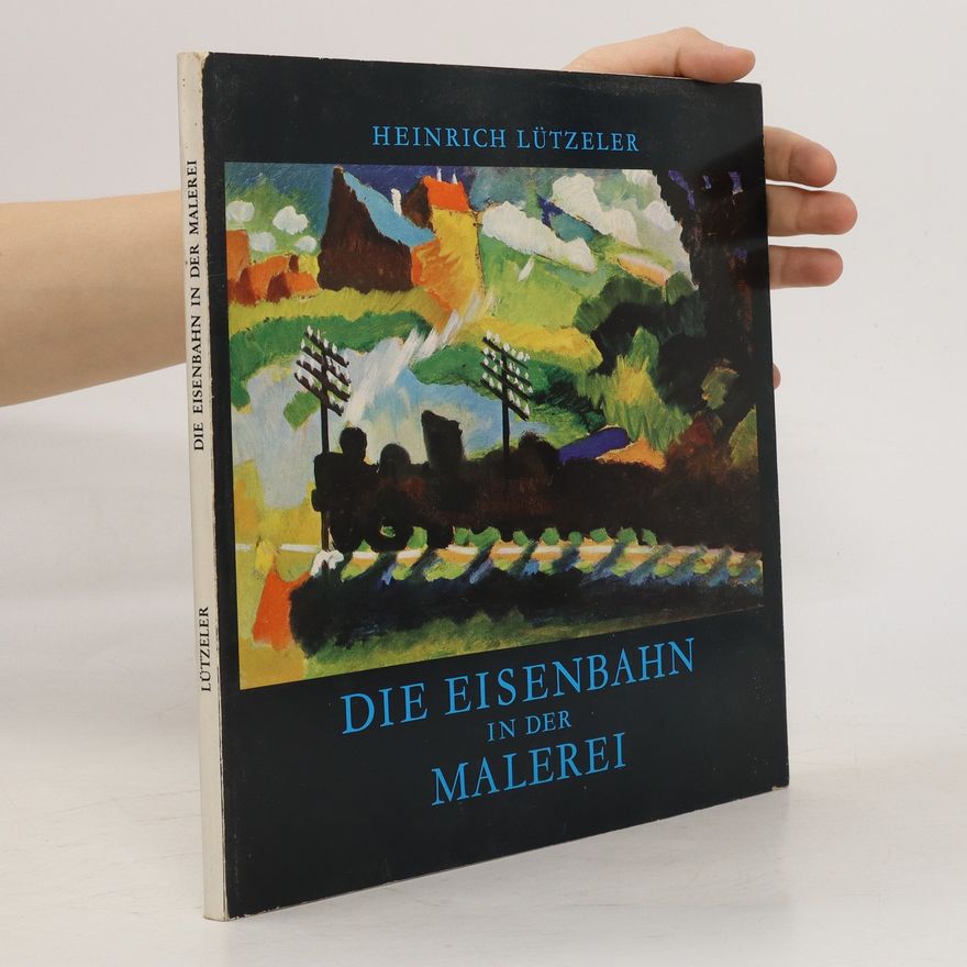 Heinrich Lützeler Die Eisenbahn in der Malerei