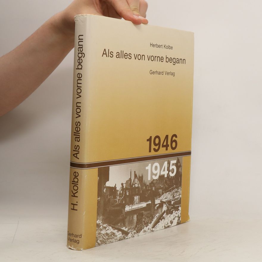 Herbert Kolbe Als alles von vorne begann