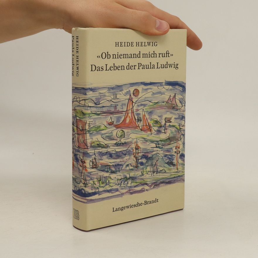 Heide Helwig "Ob niemand mich ruft" - das Leben der Paula Ludwig