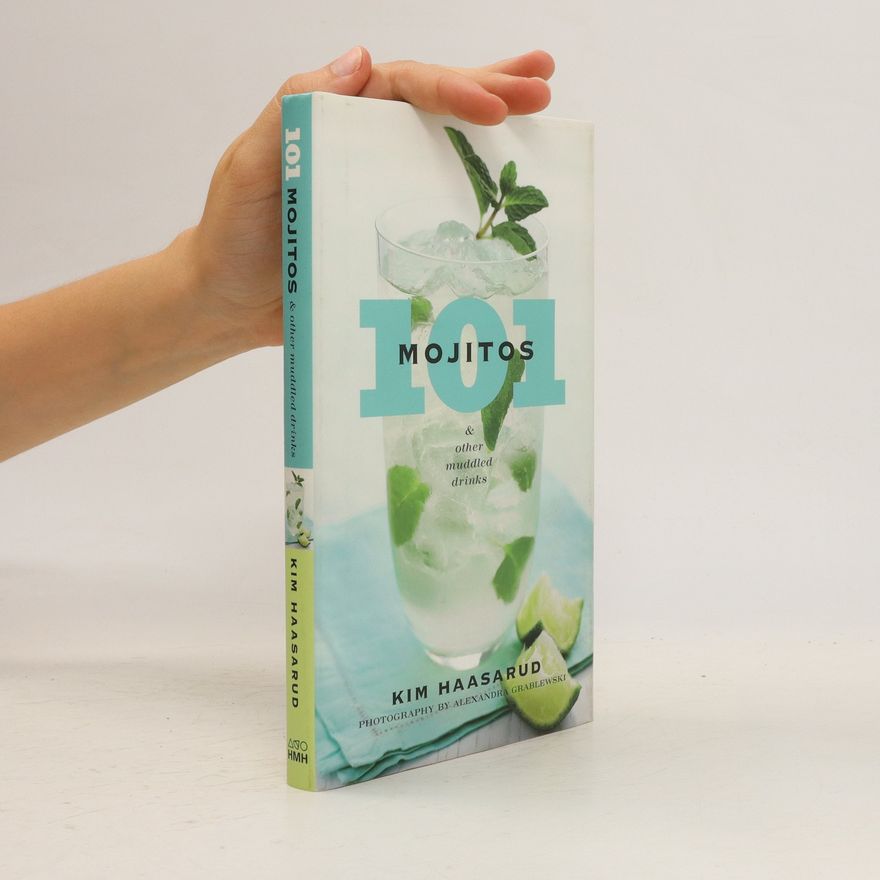 Kim Haasarud 101 Mojitos & Other Muddled Drinks