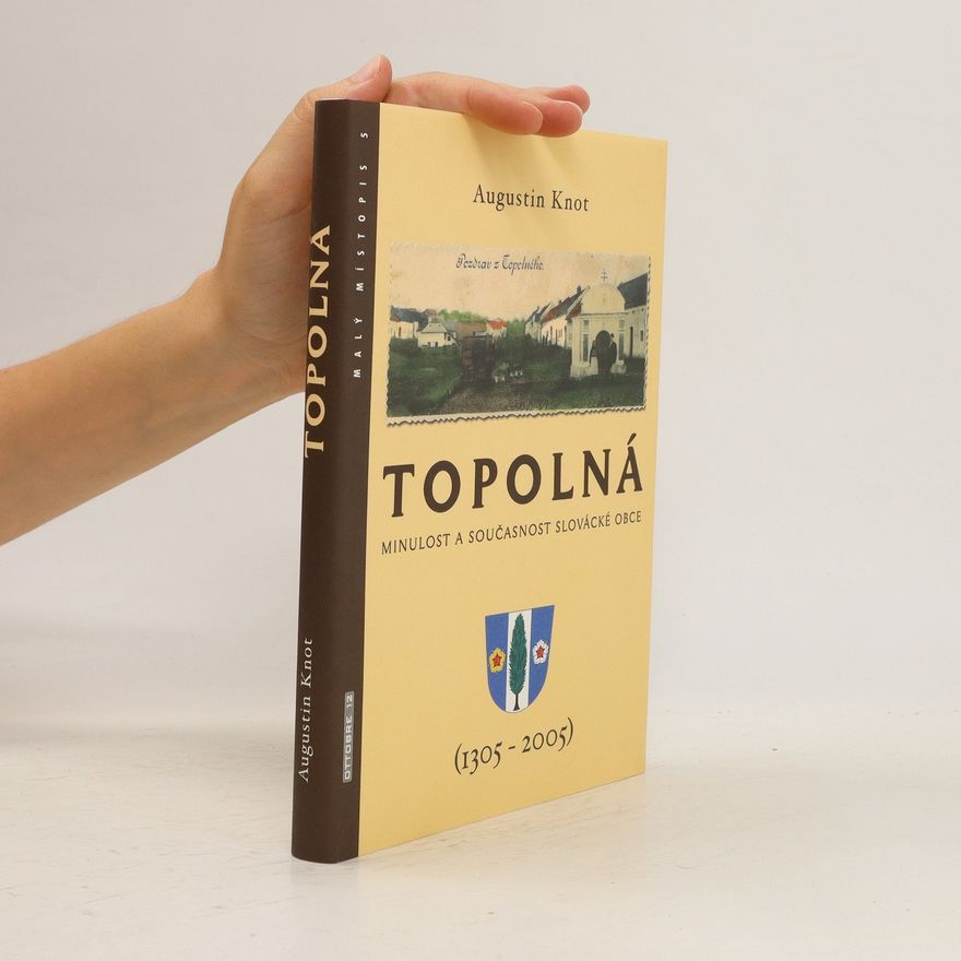 Augustin Knot Topolná. Minulost a současnost slovácké obce