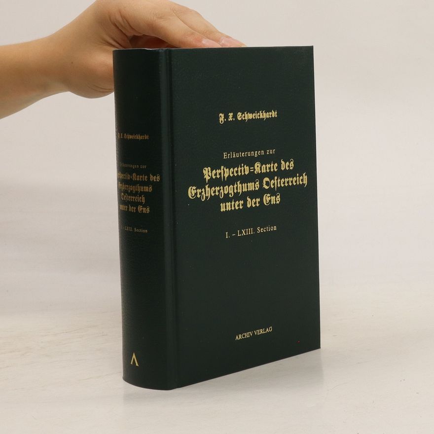 J. X. Schweickhardt Erläuterungen zur Perspectiv=Karte des Erzherzogthums Oesterreich unter der Ens. I. - LXIII. Section