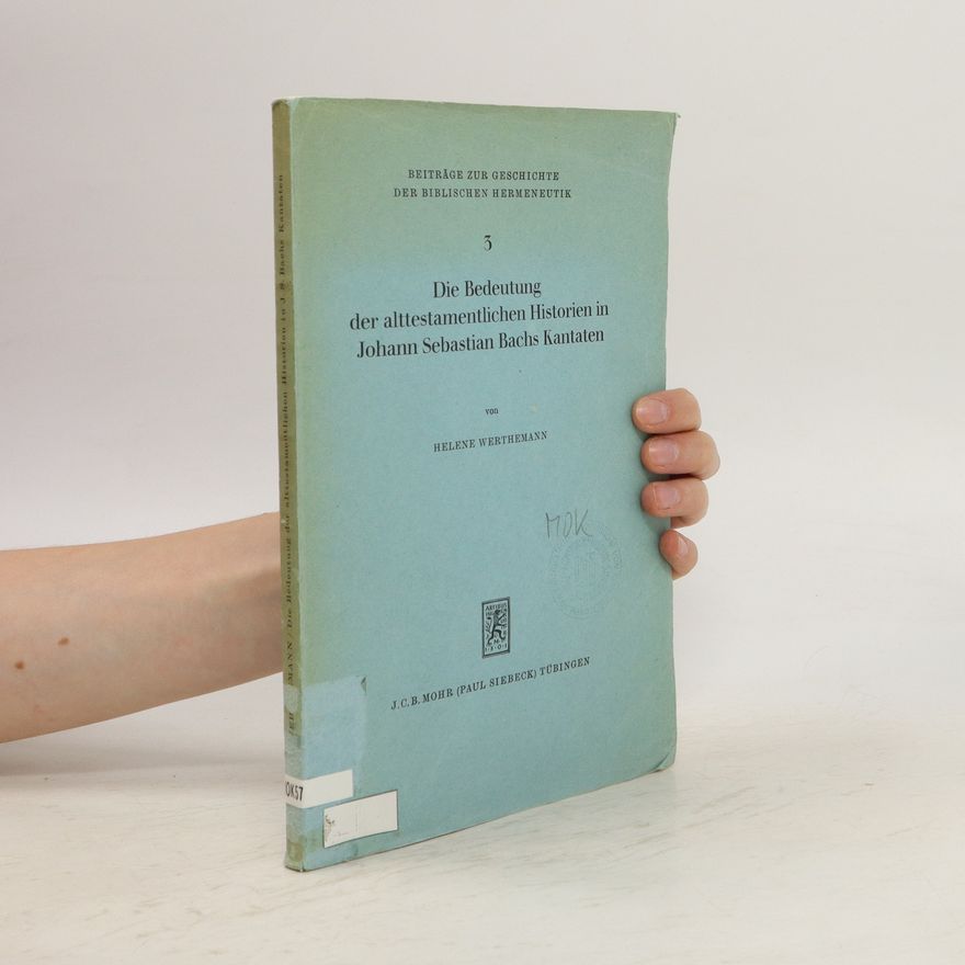 Helene Werthemann Die Bedeutung der alttestamentlichen Historien in Johann Sebastian Bachs Kantaten