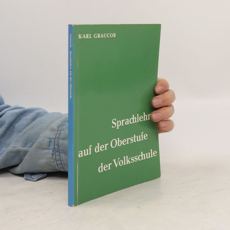 Karl Graucob Sprachlehre auf der Oberstufe der Volksschule