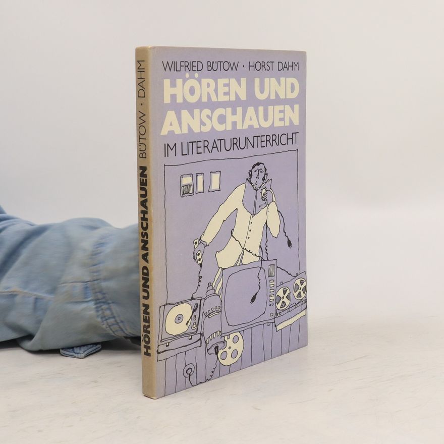 Wilfried Bütow Hören und Anschauen im Literaturunterricht