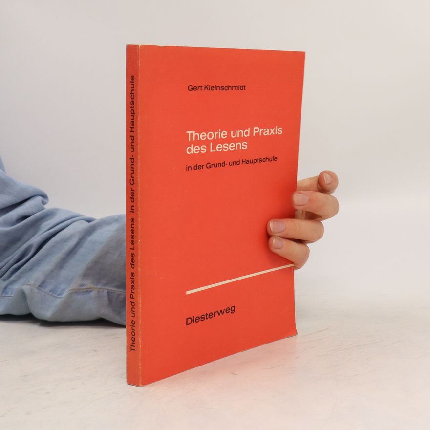 Gert Kleinschmidt Theorie und Praxis des Lesens in der Grund- und Hauptschule