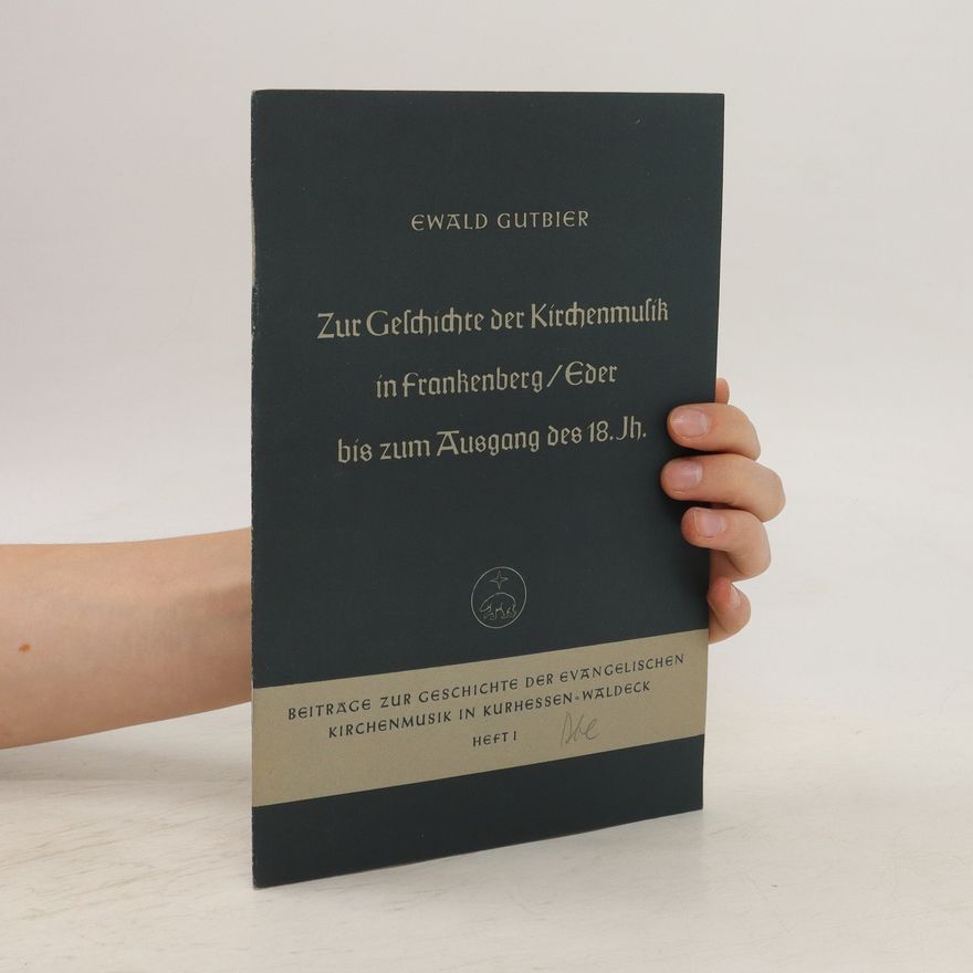 Ewald Gutbier Zur Geschichte der Kirchenmulik in Frankenberg/Eder bis zum Ausgang des 18. Jh.