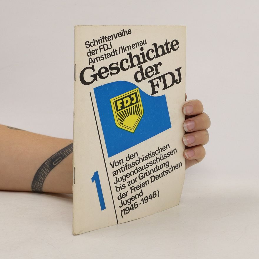 Autorenkollektiv Schriftenreihe der FDJ Arnstadt/Ilmenau. Geschichte der FDJ 1