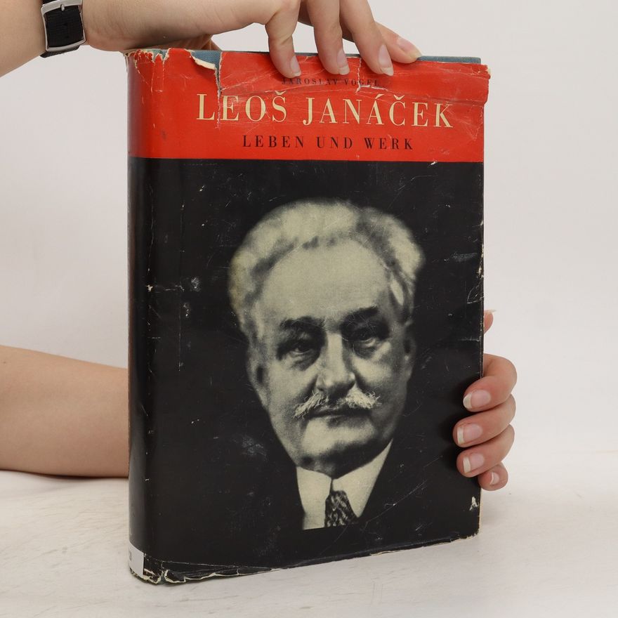 Jaroslav Vogel Leoš Janáček. Leben und Werk