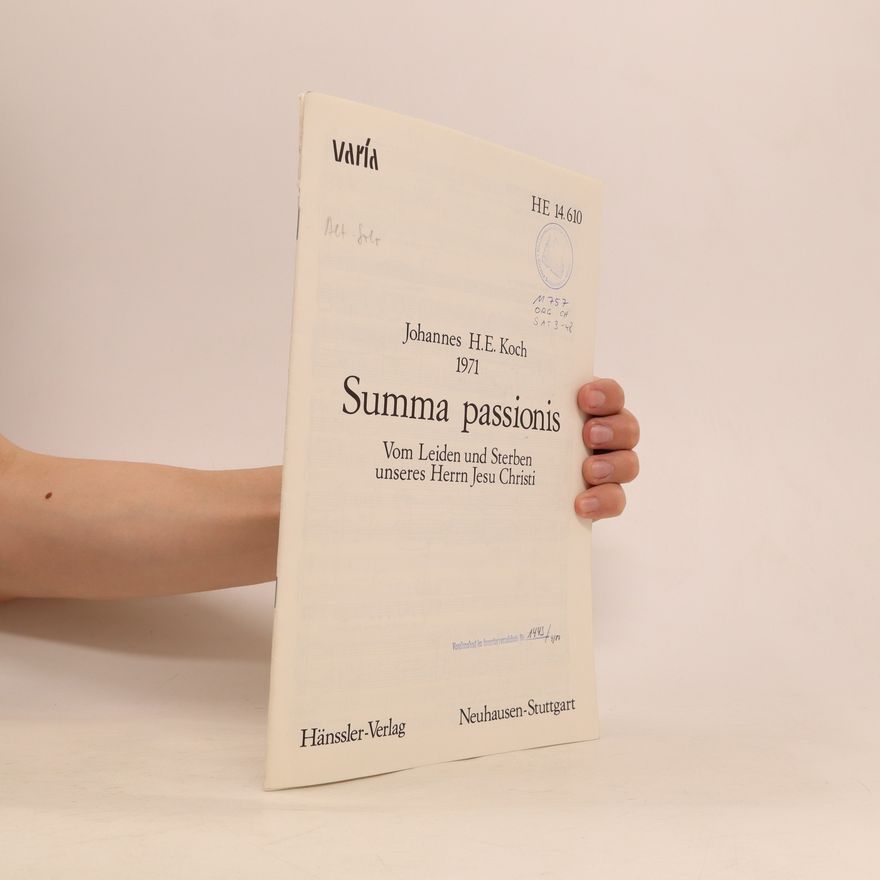 Johannes H. E. Koch Summa Passionis. Vom Leiden und Sterben unseres Herrn Jesu Christi