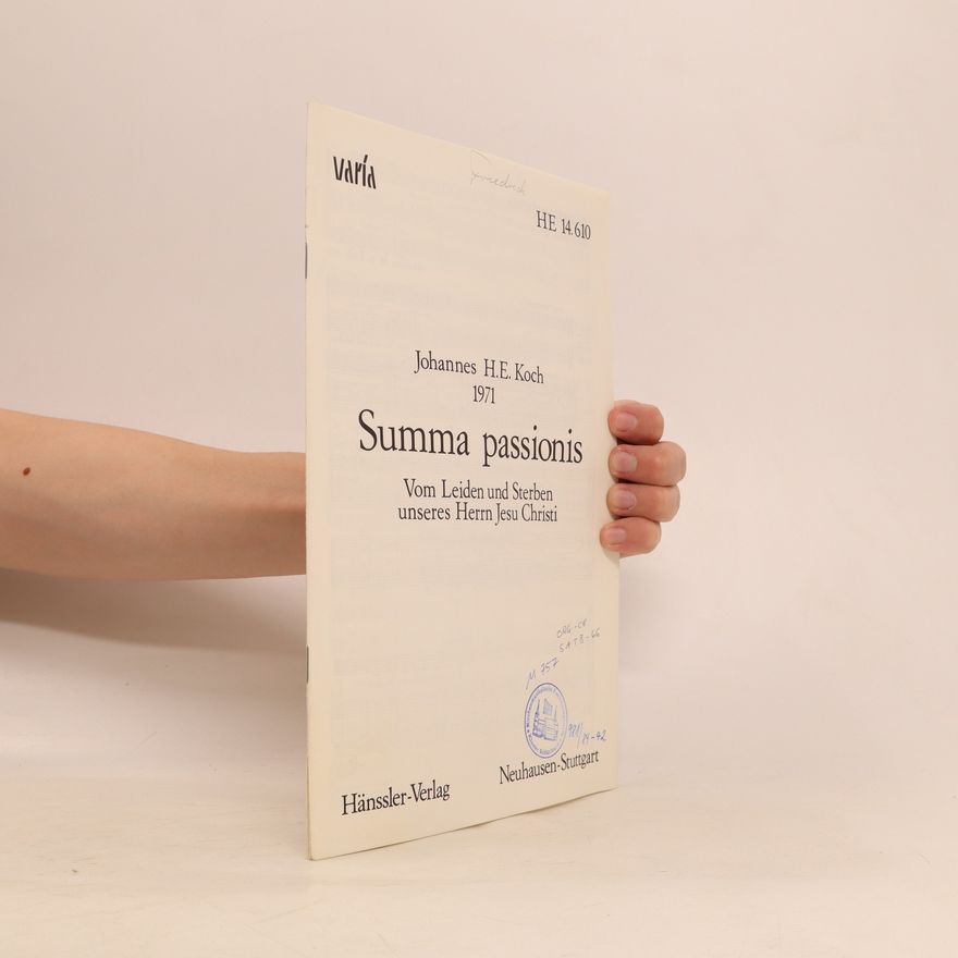 Johannes H. E. Koch Suma passionis. Vom Leiden und Sterben unseres Herrn Jesu Christi