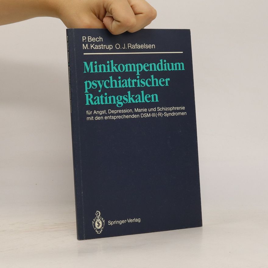 Per Bech Minikompendium psychiatrischer Ratingskalen für Angst, Depression, Manie und Schizophrenie mit den entsprechenden DSM-III-(R)-Syndromen
