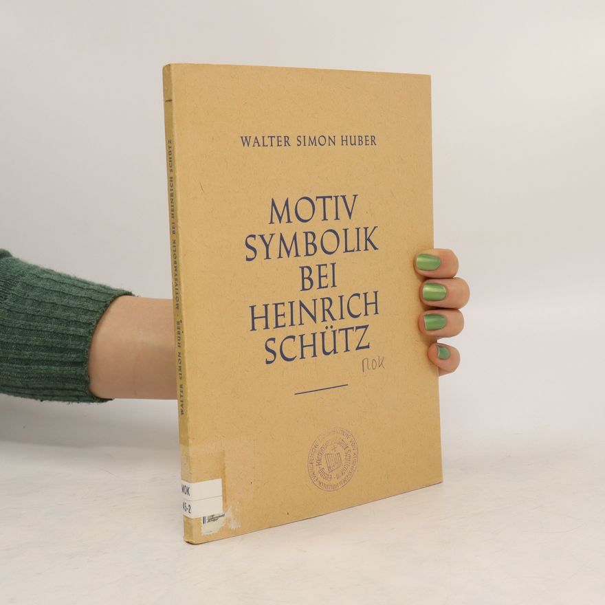Walter Simon Huber Motivsymbolik bei Heinrich Schütz