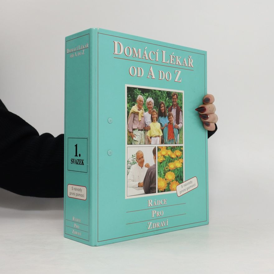 Autores varios Domácí lékař od A do Z : rádce pro zdraví : s návody první pomoci. Svazek 1