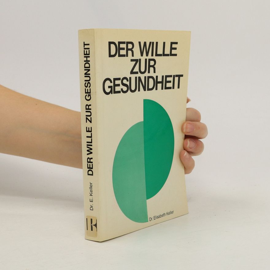 Elisabeth Keller Der Wille zur Gesundheit