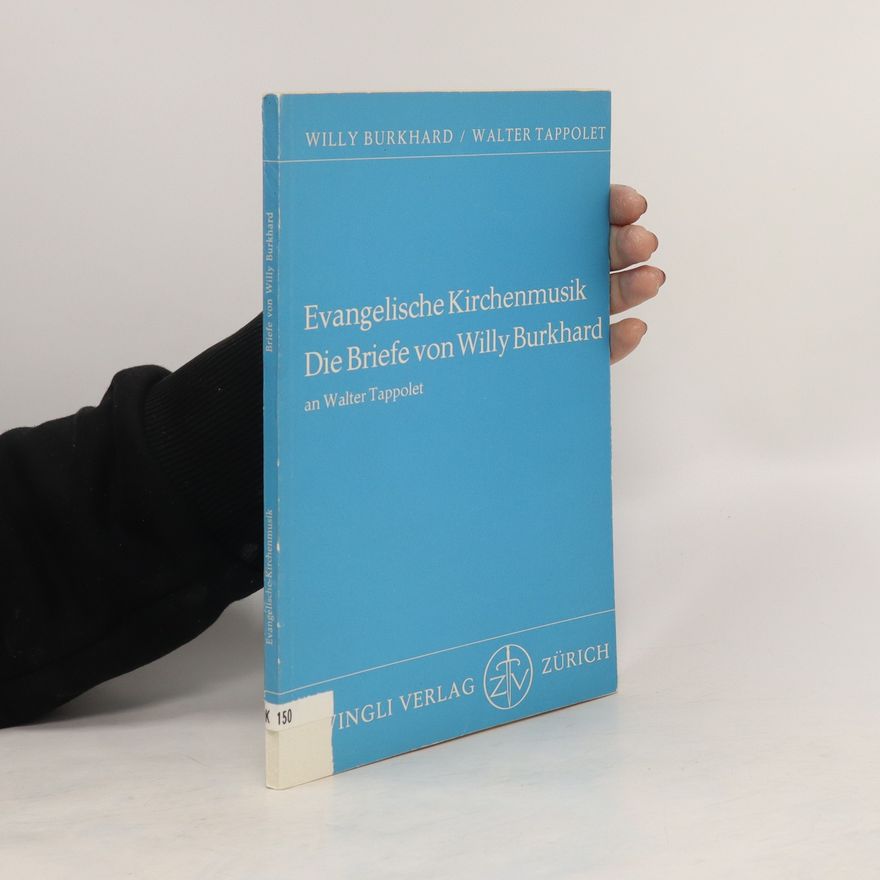 Walter Tappolet Evangelische Kirchenmusik Die Briefe von Willy Burkhard