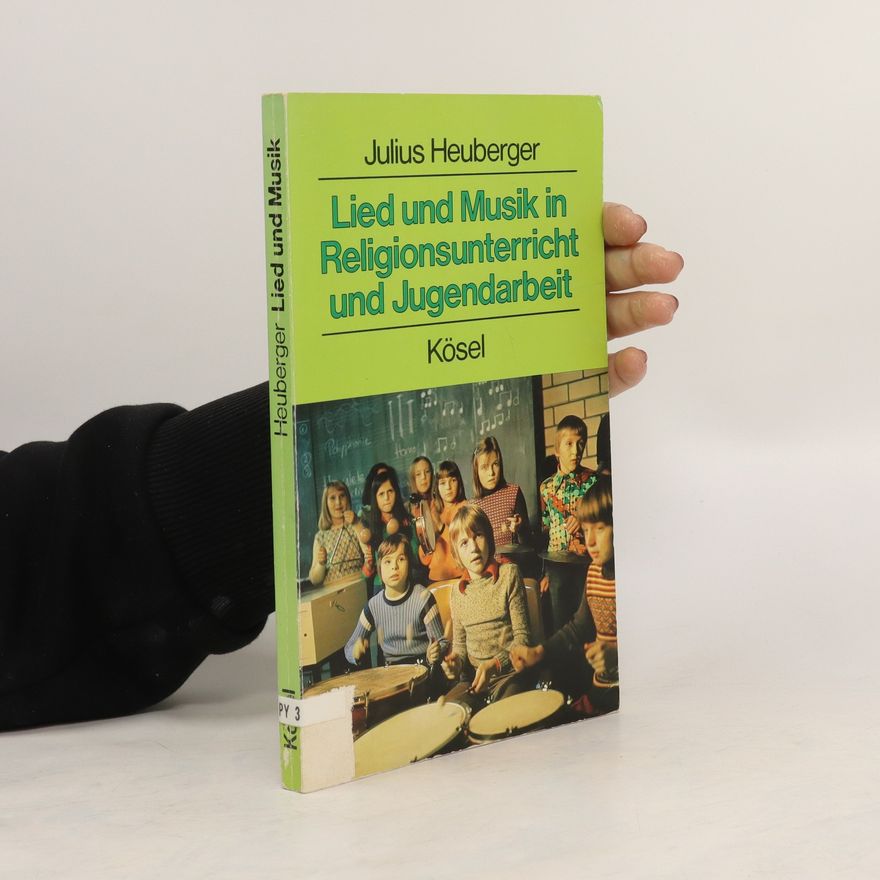 Julius Heuberger Lied und Musik in Religionsunterricht und Jugendarbeit
