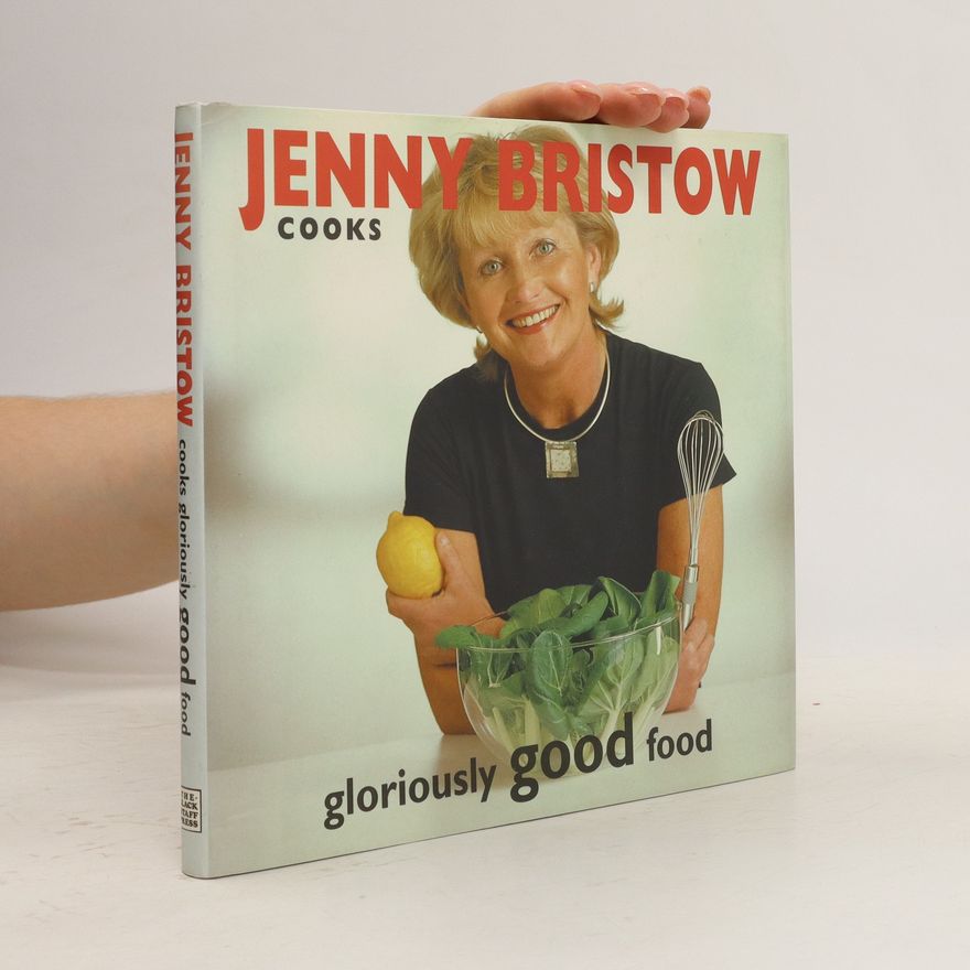 Jenny Bristow Jenny Bristow Cooks Gloriously Good Food