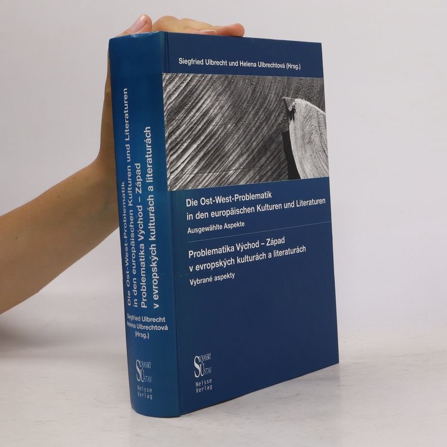 Siegfried Ulbrecht Die Ost-West-Problematik in den europäischen Kulturen und Literaturen. Problematika Východ - Západ v evropských kulturách a literaturách