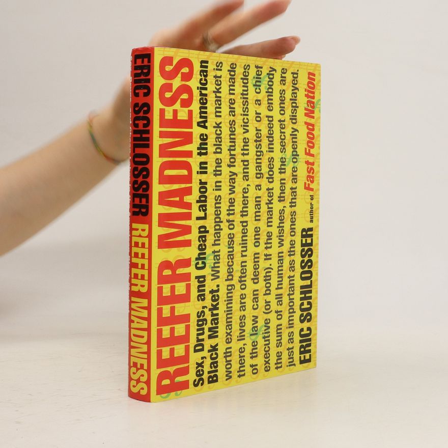 Eric Schlosser Reefer madness : sex, drugs, and cheap labor in the American black market