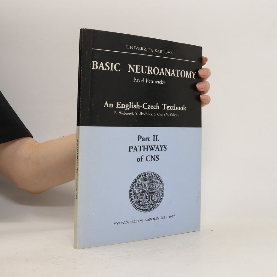 Pavel Petrovický Basic Neuroanatomy. An English-Czech textbook. Part II., Pathways of CNS