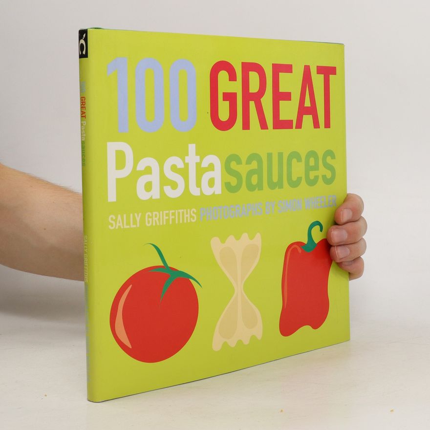 Sally Griffiths 100 Great Pasta Sauce
