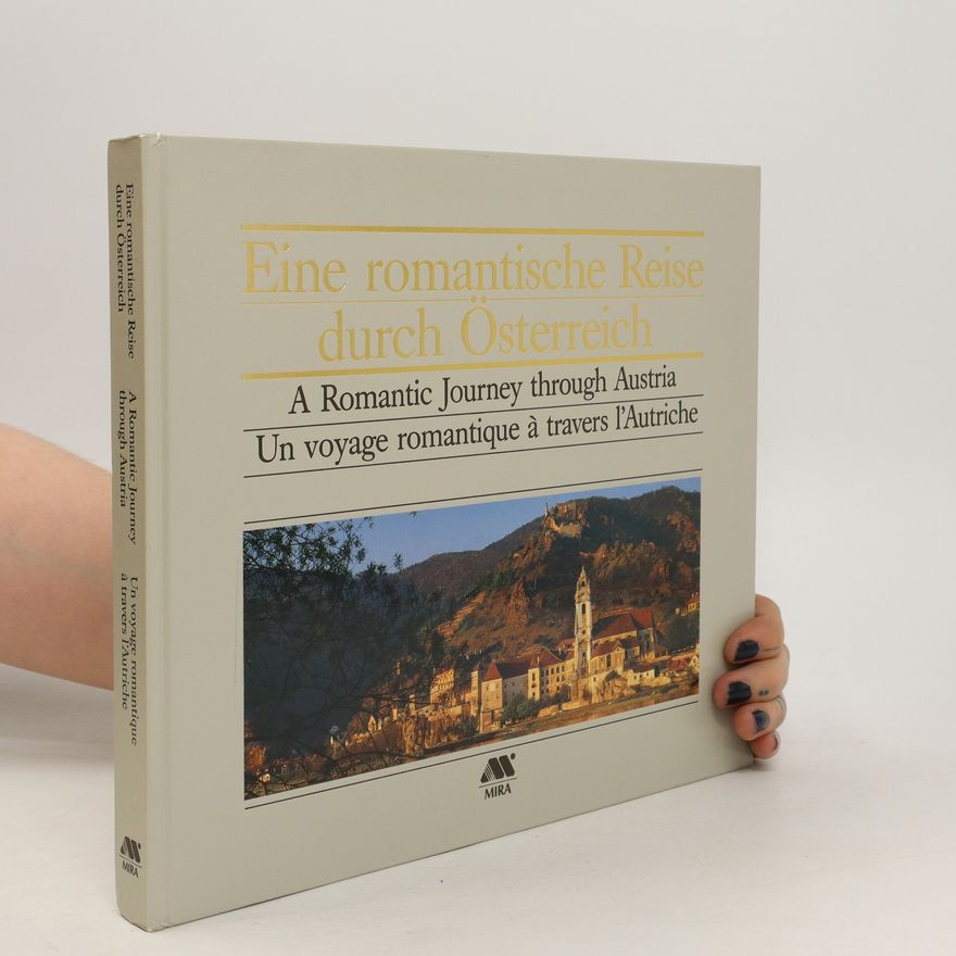 Autorenkollektiv Eine romantische Reise durch Österreich. A Romantic Journey through Austria. Un voyage romantique à travers l'Autriche
