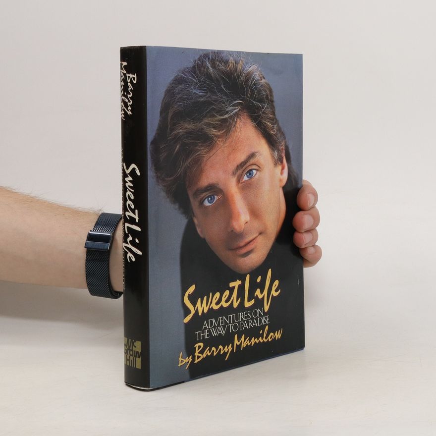 Barry Manilow Sweet Life. Adventures on the Way to Paradise