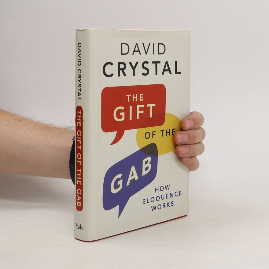 David Crystal The gift of the gab : how eloquence works