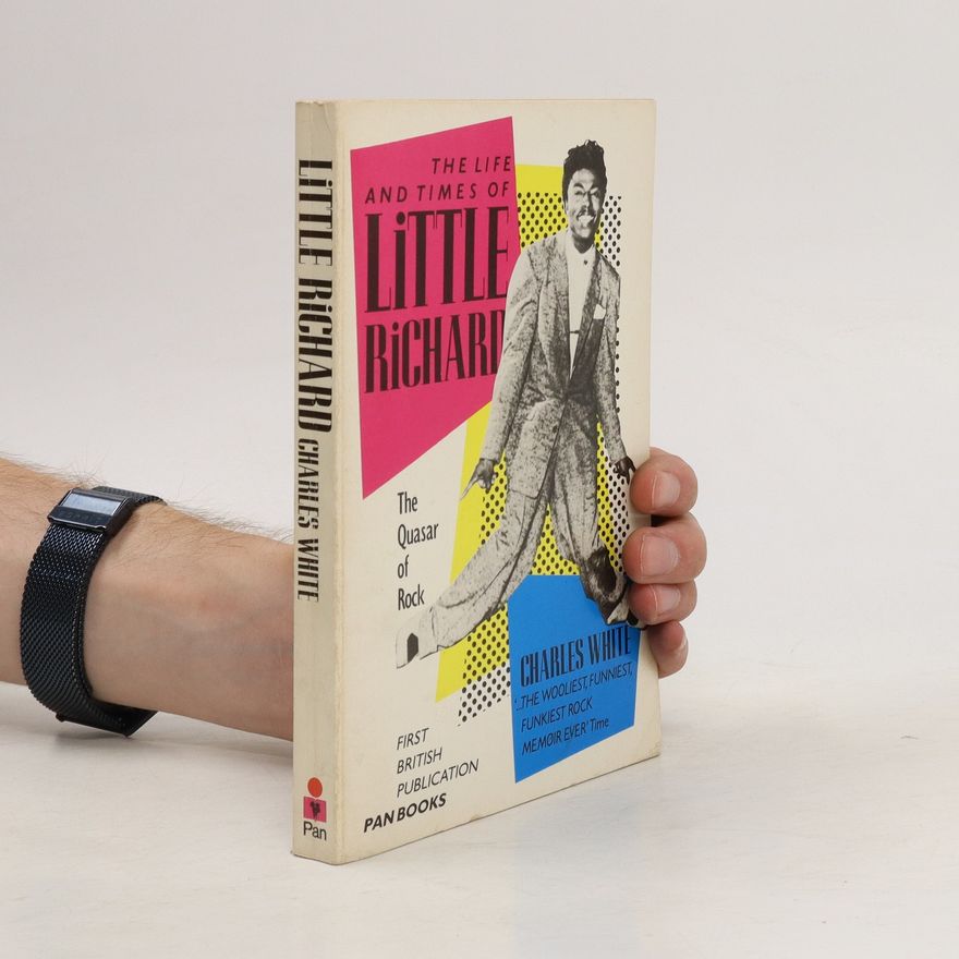 Charles White The Life and Times of Little Richard