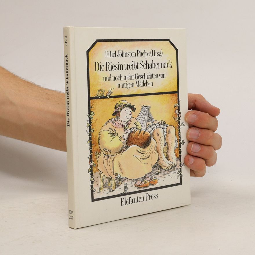 Ethel Johnston Phelps Die Riesin treibt Schabernack und noch mehr Geschichten von mutigen Mädchen