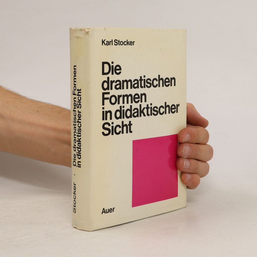 Karl Stocker Die dramatischen Formen in didaktischer Sicht