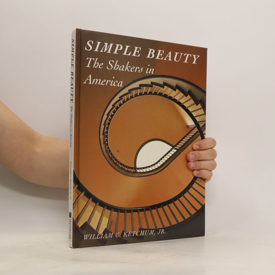 William C. Ketchum Simple Beauty. The Shakers in America