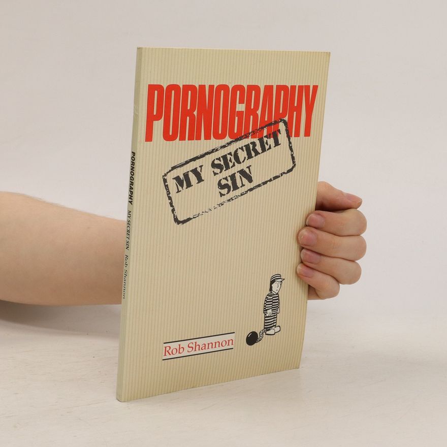Rob Shannon Pornography. My Secret Sin