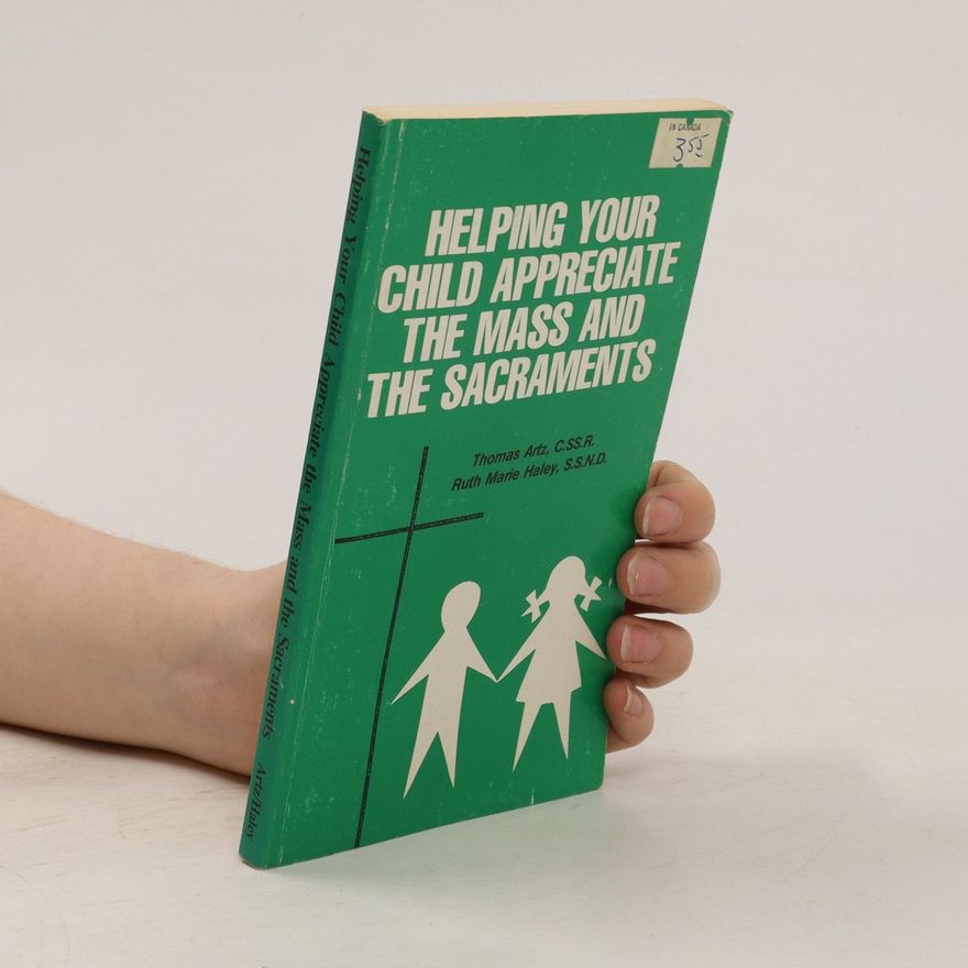 Thomas Artz Helping your child appreciate the mass and the sacraments