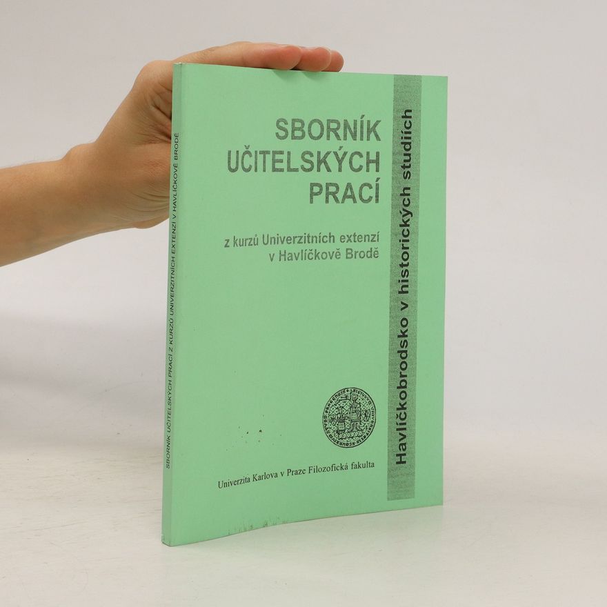 Various authors Sborník učitelských prací z kurzů Univerzitních extenzí v Havlíčkově Brodě : Havlíčkobrodsko v historických studiích