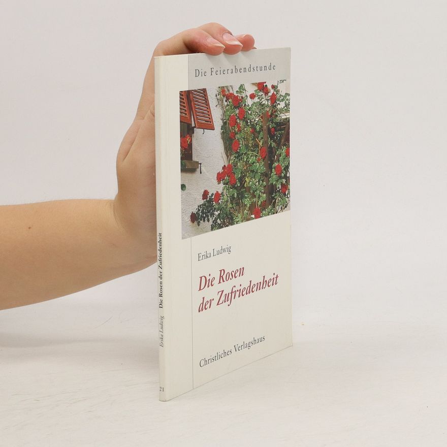 Erika Ludwig Die Rosen der Zufriedenheit