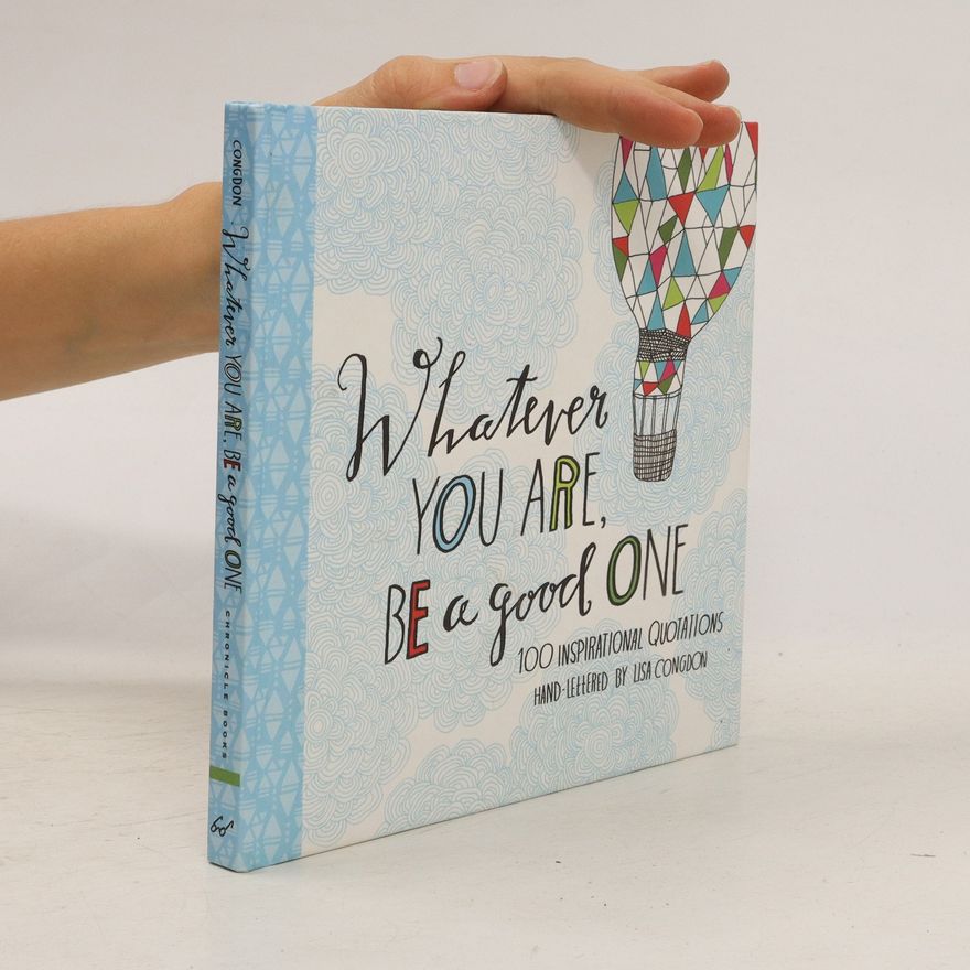 Various authors Whatever you are, be a good one : 100 inspirational quotations