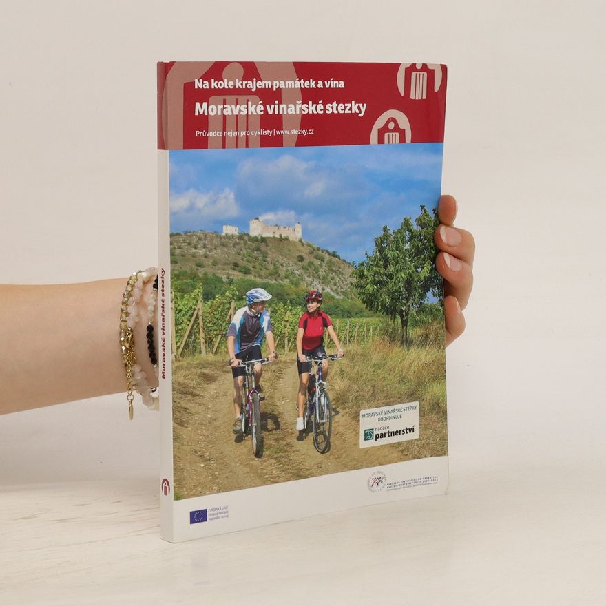 Vladimír Vecheta Moravské vinařské stezky : na kole krajem památek a vína : průvodce nejen pro cyklisty