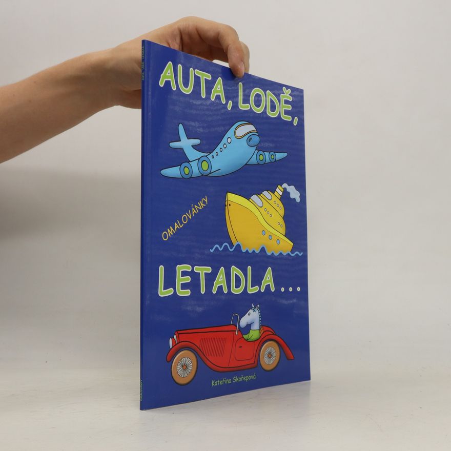 Kateřina Skořepová Auta, lodě, letadla... : omalovánky