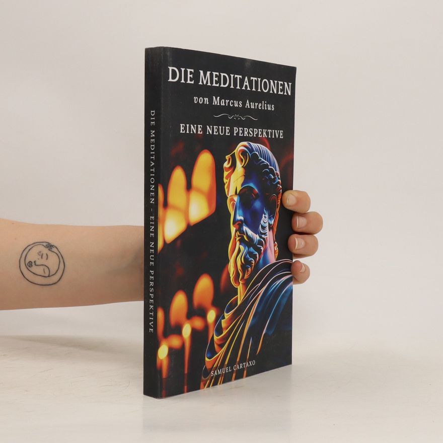 Samuel Cartaxo Die Meditationen von Marcus Aurelius. Eine neue perspektive