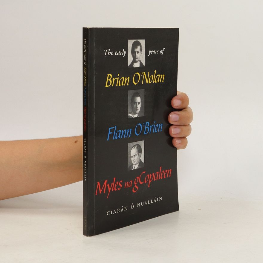 Róisín Ní Nualláin The Early Years of Brian O'Nolan, Flann O'Brien, Myles Na GCopaleen