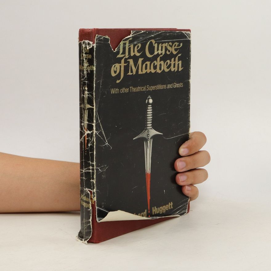 Richard Huggett The Curse of Macbeth, and Other Theatrical Superstitions
