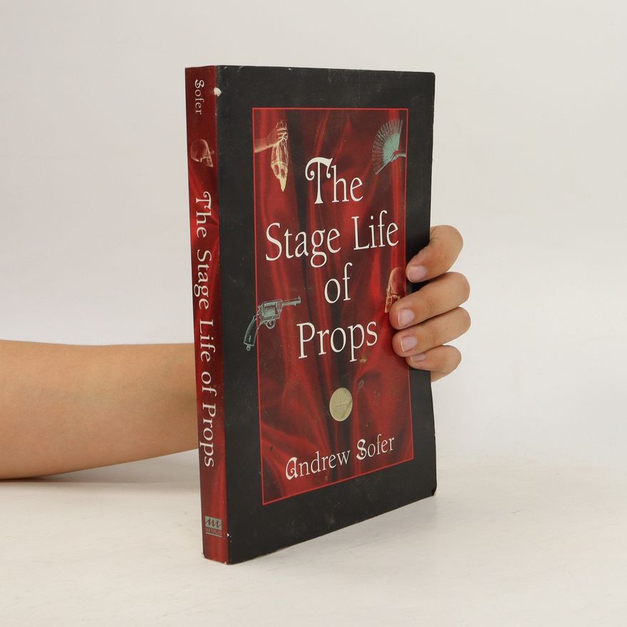 Andrew Sofer The Stage Life of Props