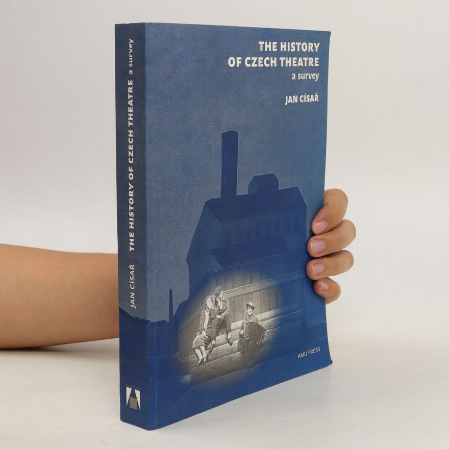 Jan Císař The History of Czech Theatre. A Survey